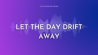 Let The Days Drift Away - Schizomanicman