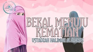 USTADZAH HALIMAH ALAYDRUS || BEKAL MENUJU KEMATIAN‼️