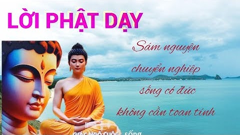 Lời Phật dạy: Sám nguyện chuyển nghiệp,sống có đức, không cần toan tính