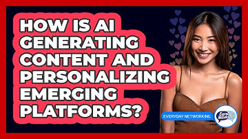 How Is AI Generating Content And Personalizing Emerging Platforms? - Everyday-Networking