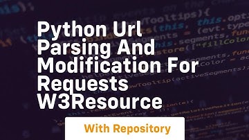 Python URL Parsing and Modification for Requests w3resource