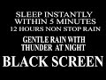 Non stop gentle rain for instant sleep | Rain with thunder at night | Black screen