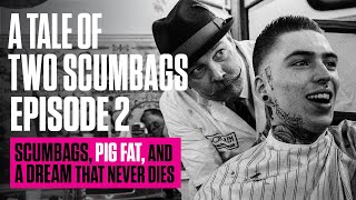 A Tale of Two Scumbags - Chapter Two - Scumbags, Pig Fat And A Dream That Never Dies