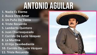 Antonio Aguilar 2024 MIX Las Mejores Canciones - Nadie Es Eterno, Busca Otro Amor, Un Puño De Ti...