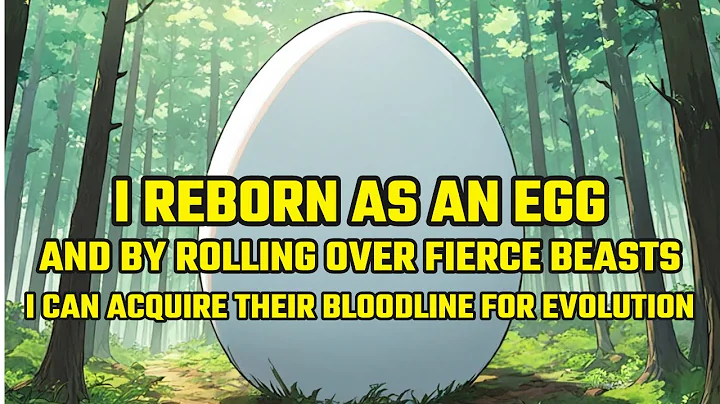 I Reborn as an Egg, and by Rolling Over Fierce Beasts, I Can Acquire Their Bloodline for Evolution - DayDayNews