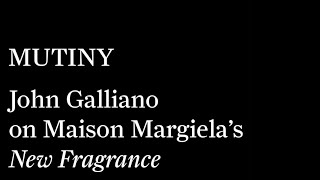 Mutiny - John Galliano On Maison Margiela’s New Fragrance