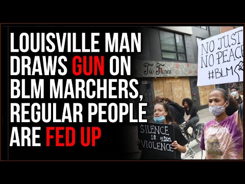 Man Pulls GUN On BLM Marchers In Louisville, Normal People Have HAD ENOUGH