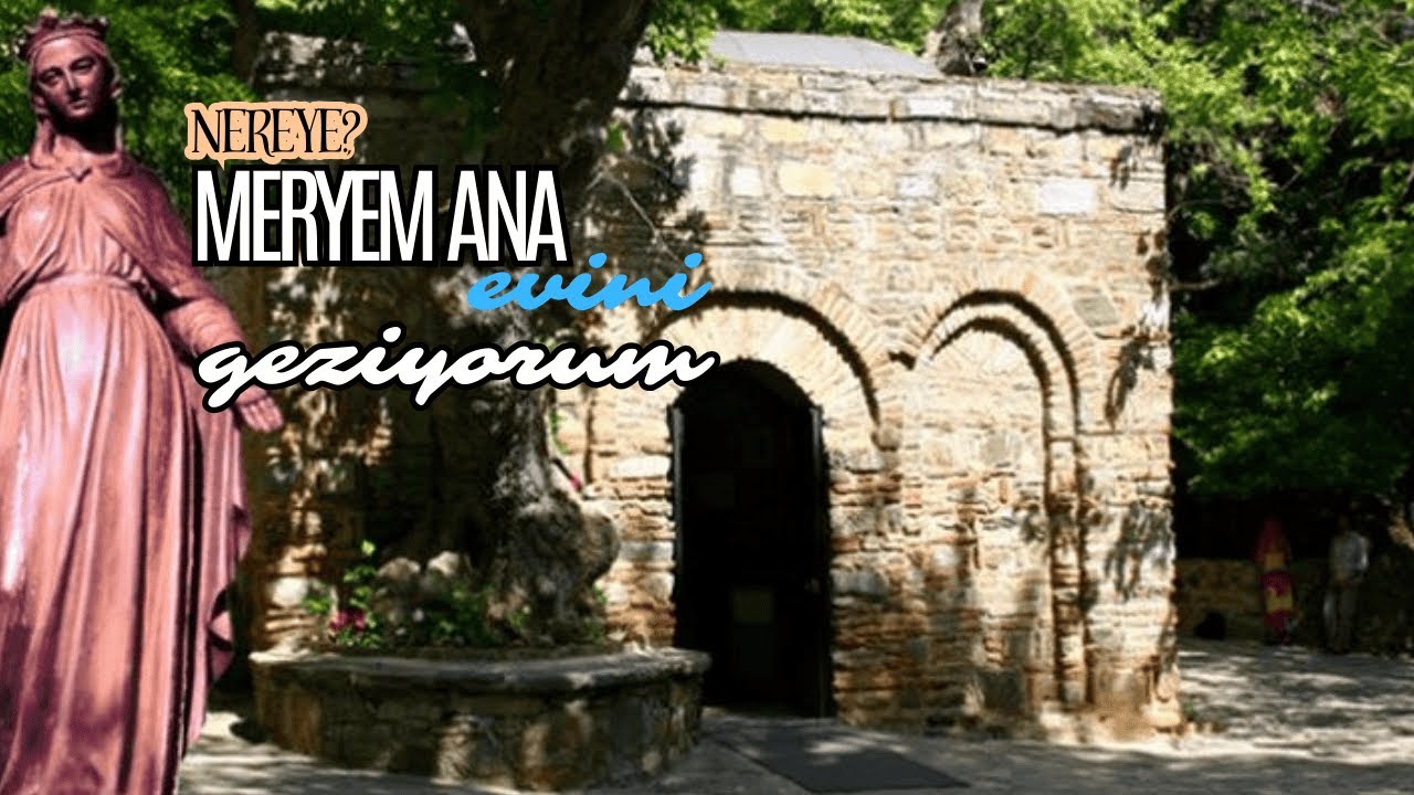 Meryem Ana Evi (House of Virgin Mary) 2025