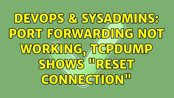 DevOps & SysAdmins: Port forwarding not working, tcpdump shows "reset connection"