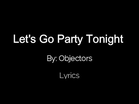 Let S Go Party Tonight Objectors Lyrics Youtube