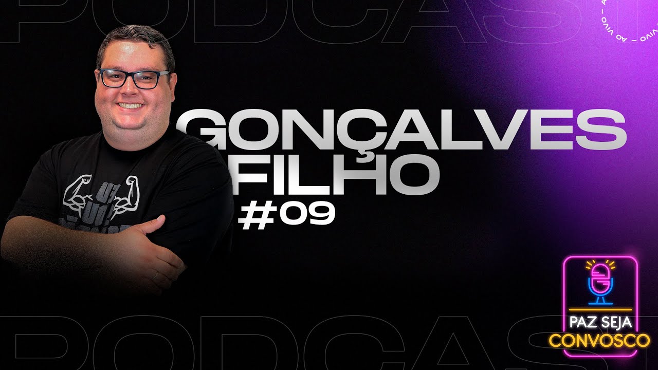 Paz Seja Convosco PodCast - Gonçalves Filho #09