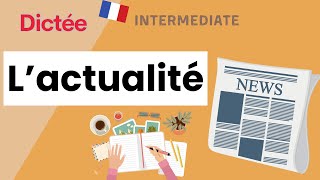 Dictée : L'actualité | All-in-one Dictation Exercise | Learn To French