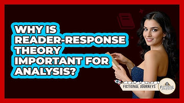 Why Is Reader-Response Theory Important For Analysis?