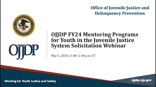 OJJDP FY24 Mentoring Programs for Youth in the Juvenile Justice System Solicitation Webinar