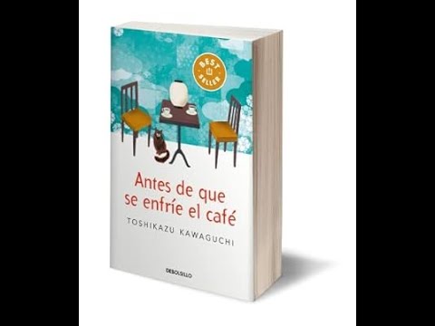 ANTES DE QUE SE ENFRÍE EL CAFÉ. FIN DEL CAPÍTULO UNO TOSHIKAZU KAWAGUCHI 