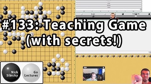 Nick Sibicky Go Lecture #133 - Teaching Game (with secrets!)