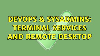 DevOps & SysAdmins: Terminal Services and Remote Desktop Content