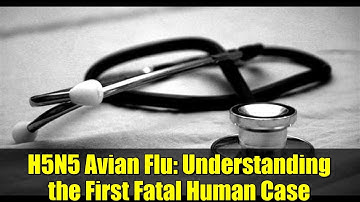 H5N5 Avian Flu: Understanding the First Fatal Human Case
