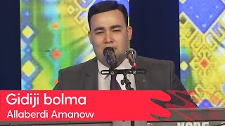 Allaberdi Amanow - Gidiji bolma | 2023