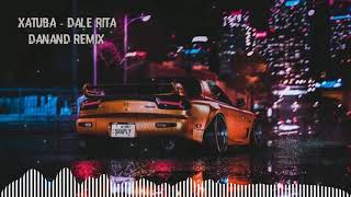 XATUBA _ DALE RITA [DANAND REMIX] 2021