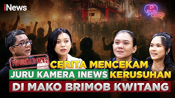 Juru Kamera iNews Ceritakan Momen Mencekam Kerusuhan Demo di Mako Brimob Kwitang | Bikin Terang