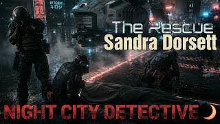 The Rescue - Sandra Dorsett | Cyberpunk 2077 | Night City Detective 🔎
