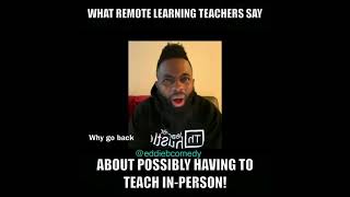 What remote learning (Teachers) say about possibly having to teach In-Person!