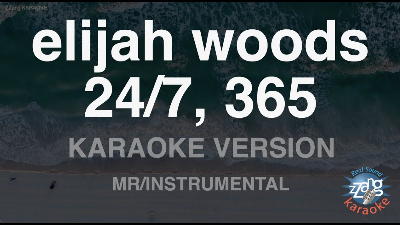 elijah woods-24/7, 365 (MR/Instrumental) (Karaoke Version) elijah woods-24/7, 365 (MR/Instrumental) (Karaoke Version)