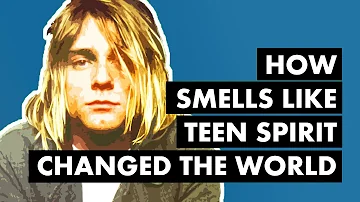How 'Smells Like Teen Spirit' Changed the World