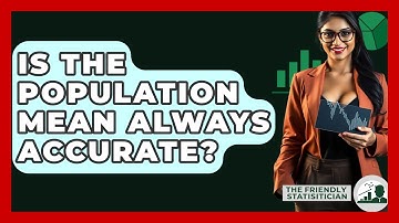 Is The Population Mean Always Accurate? - The Friendly Statistician