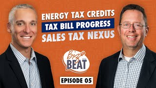 The Biz Beat - Ep 05: Energy Tax Credits, Tax Bill Update, and Sales Tax Nexus