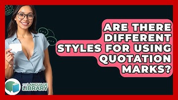 Are There Different Styles For Using Quotation Marks? - The Language Library