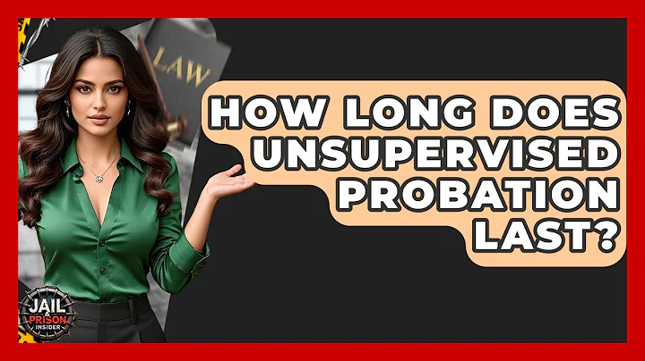 How Long Does Unsupervised Probation Last? - Jail & Prison Insider