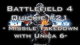 Battlefield 4 Quickie #21 - Missile Takedown With Unica 6