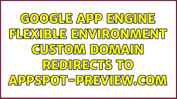 Google App Engine Flexible Environment custom domain redirects to appspot-preview.com