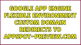 Google App Engine Flexible Environment custom domain redirects to appspot-preview.com