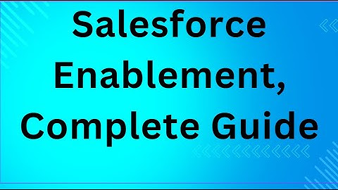 Salesforce Enablement,  A Complete Guide