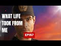 What life took from me ep157