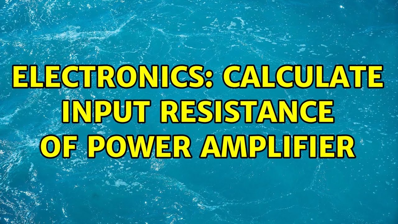 Electronics Calculate input resistance of power amplifier YouTube