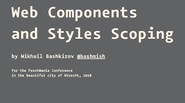 Web Components and Styles Scoping by Mikhail Bashkirov at FrontMania 2018