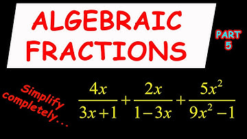 Fractions: Learn How To Simplify Algebraic Fractions In Easy Steps And Prove Your Answer Part 5