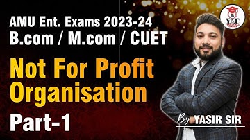 Accountancy | Not-for- Profit Organisation | Lecture-1 | B.COM | CUET & M.COM | AMU ENTRANCE 20-24