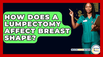 How Does A Lumpectomy Affect Breast Shape? - Oncology Support Network