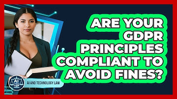 Are Your GDPR Principles Compliant To Avoid Fines? - AI and Technology Law