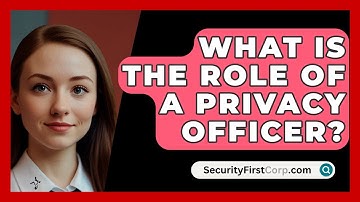 What Is The Role Of A Privacy Officer? - SecurityFirstCorp.com
