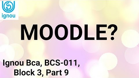 MOODLE ? Ignou BCA, BCS -011, Block 3 Part 9