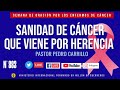 🔴 PEDRO CARRILLO 883 ♦️ &quot;SANIDAD DE CÁNCER QUE VIENEN POR HERENCIA&quot;