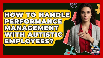How To Handle Performance Management With Autistic Employees? - Answers About Autism