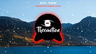 Video thumbnail of "Anna - Replay (Theemotion Reggae Remix)"