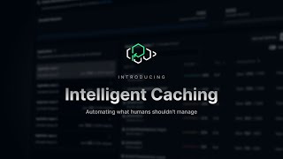 Introducing Intelligent Caching